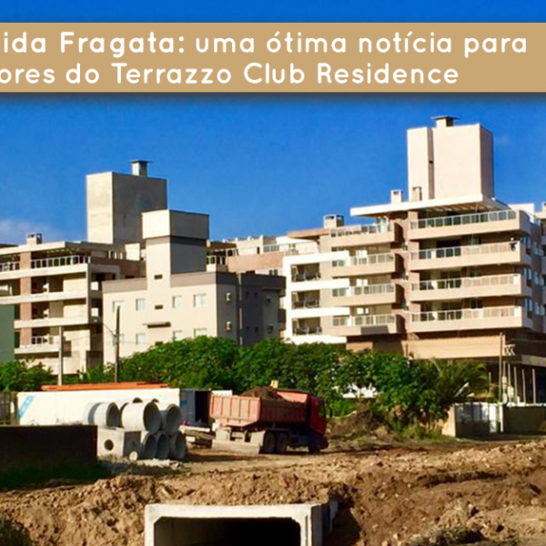 Obras na Avenida Fragata: uma ótima notícia para os moradores do Terrazzo Club Residence